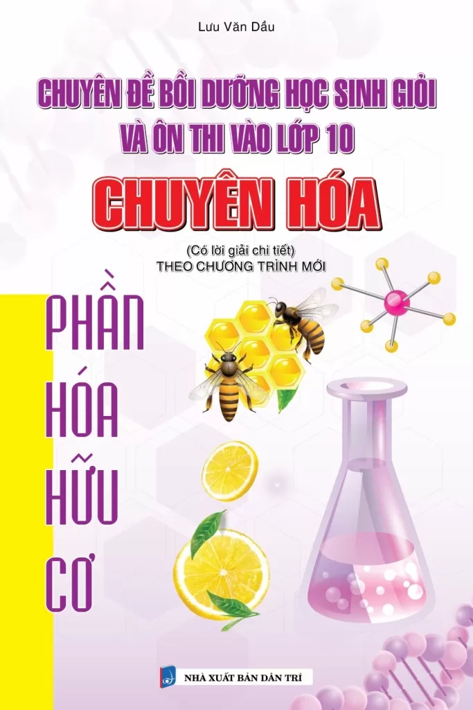 CHUYÊN ĐỀ BỒI DƯỠNG HỌC SINH GIỎI VÀ ÔN THI VÀO LỚP 10 CHUYÊN HÓA - PHẦN HÓA HỮU CƠ (CÓ LỜI GIẢI CHI TIẾT) - Theo Chương trình mới